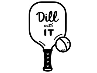 Minimalist Line Art Pickleball Paddle and Ball with Dill With It Text | Elegant Vector T Shirt Design Featuring Pickleball Theme | Simple Stylized Paddle and Ball with Pun Text Dill With It
