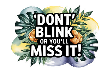 Lush tropical foliage surrounds bold text, urging attention and emphasizing a fleeting moment.