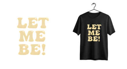 Retro groovy text let me be design with a vintage feel, presented both as a graphic element and on a black tshirt, isolated on transparent background