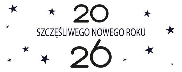 kartka lub baner z życzeniami szczęśliwego Nowego Roku 2026 w kolorze czarnym na białym tle z czarnymi gwiazdkami © emmanuel