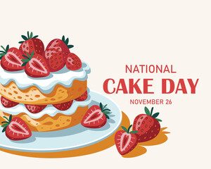 National Cake Day. November 26. Lettering and a piece of sponge cake with white frosting, cream and strawberries. Design for banner, poster, greeting card.