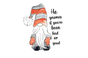 He gnomes if you've been bad or good Funny Santa Gnome with a Christmas pun quote. Holiday humor Watercolor illustration Sublimation Design