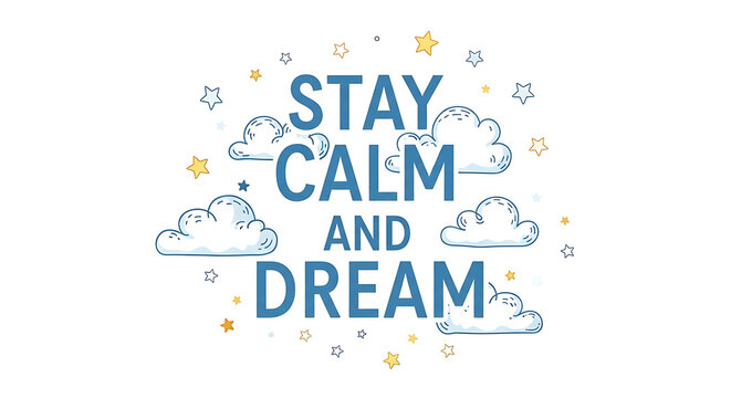 Stay calm and dream text with clouds and stars in blue and yellow on a white background illustration - Powered by Adobe