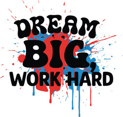 DREAM BIG WORK HARD T-SHIRT DESIGN