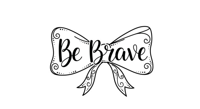 Be Brave Inspirational Bow Illustration.