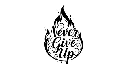 Never Give Up inspirational quote in a fiery decorative emblem.