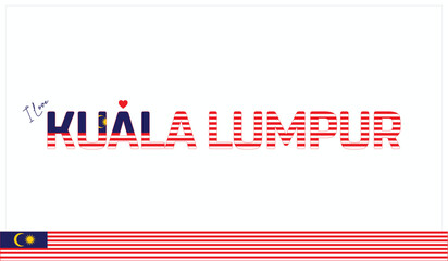 I love Kuala Lumpur, Typographic design of I love Kuala Lumpur on a white background, Flag typography of Kuala Lumpur with heart, Vector design of I love Malaysia