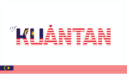 I love Kuantan, Typographic design of I love Kuantan on a white background, Flag typography of Kuantan with heart, Vector design of I love Malaysia