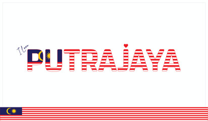 I love Putrajaya, Typographic design of I love Putrajaya on a white background, Flag typography of Putrajaya with heart, Vector design of I love Malaysia