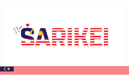I love Sariki, Typographic design of I love Sariki on a white background, Flag typography of Sariki with heart, Vector design of I love Malaysia