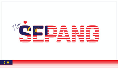 I love Sepang, Typographic design of I love Sepang on a white background, Flag typography of Sepang with heart, Vector design of I love Malaysia