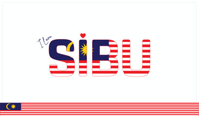I love Sibu, Typographic design of I love Sibu on a white background, Flag typography of Sibu with heart, Vector design of I love Malaysia