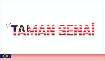 I love Taman Senai, Typographic design of I love Taman Senai on a white background, Flag typography of Taman Senai with heart, Vector design of I love Malaysia