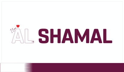 I love Al Shamal, Typographic design of I love Al Shamal on a white background, Flag typography of Al Shamal with heart, Vector design of I love Qatar