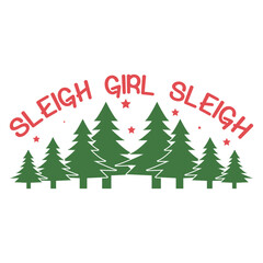 Sleigh Girl Sleigh  Christmas Sassy Quote T-shirt design