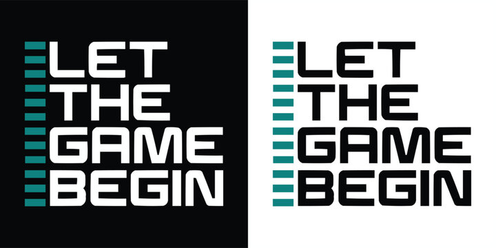 Bold modern typography quote Let The Game Begin in black and white minimal design concept for gamer motivation poster or esports background