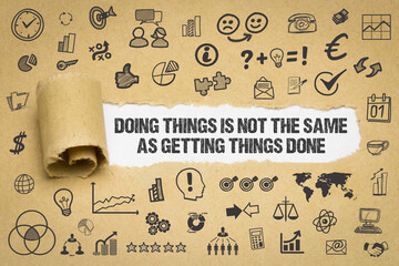 Doing things is not the same as getting things done	
