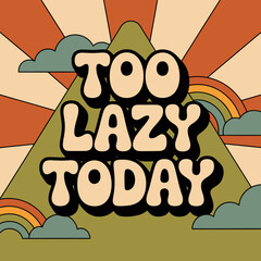 Groovy retro 1970s aesthetic mountains sunburst rainbow clouds typography graphic design saying too lazy today vector