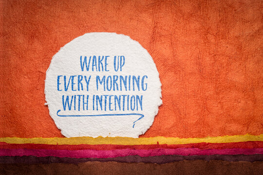 Wake up every morning with intention,  starting the morning with clarity, gratitude, and awareness of what truly matters.