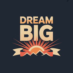 Inspiring dream big graphic with sunrise and mountains motivational poster design for motivation and goal setting visuals vector