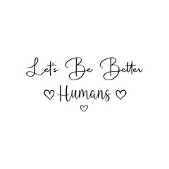 Let’s Be Better Humans T-shirt Design