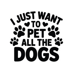 I just want to pet all the dogs cute text design with paw prints and hearts