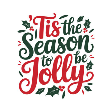 Tis the season to be jolly festive holiday typography with holly berries and leaves christmas decoration