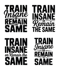 Obraz premium Train Insane or Remain the Same Motivational Gym Typography Fitness T Shirt Design