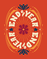 Lettering End of Year with Retro Flower Power and Starbursts Vector, Illustration, Calligraphy Design, Usable for Poster, Banners, Postcards, Wallpaper, Gifts etc