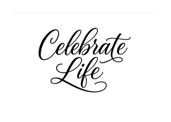 Celebrate life handwritten calligraphy in elegant black script