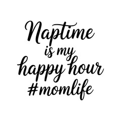 Naptime Is My Happy Hour #mom Life. Vector Design Isolated on White Background