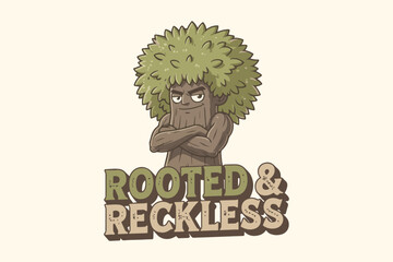 Rooted & reckless text and cartoon tree character graphic design