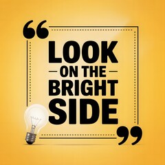 Motivational Bright Side Quote Image – Encouraging Positive Attitude and Hope with Light Bulb Concept, Perfect for Mental Health, Happiness, and Self-Improvement Content.