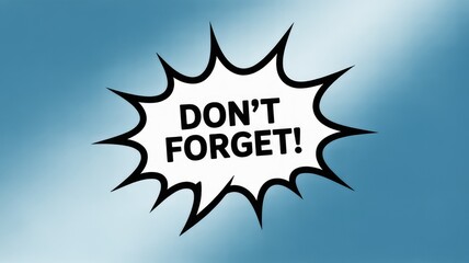 Bold speech bubble with 'DON'T FORGET!' text, perfect for reminders and announcements