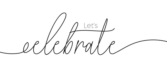 Let's celebrate elegant black calligraphy. Hand drawn vector linear lettering. Modern holiday lettering isolated on white background. Design for greeting cards, posters, banners, print invitations