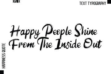Happy People Shine From The Inside Out   -Happiness Quote Brush Typography Handwritten Lettering Design