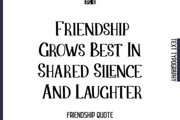 Friendship Grows Best In Shared Silence And Laughter  -Popular Friendship Message Vintage Typography Text Design