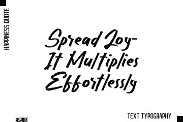 Spread Joy—It Multiplies Effortlessly     -Happiness Inspiring Quote Brush Hand Lettering Text Design