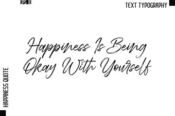 Happiness Is Being Okay With Yourself    -Happiness Quote Brush Typography Handwritten Lettering Design