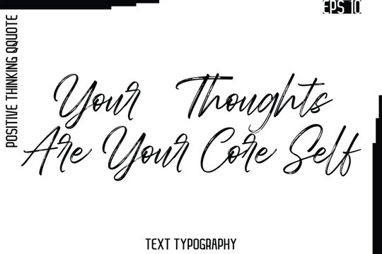 Your Thoughts Are Your Core Self   -Inspired Positive Quote Vector Hand Drawn Brush Lettering Text