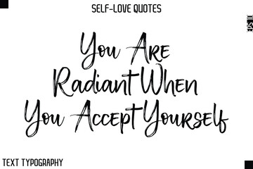 You Are Radiant When You Accept Yourself  -Motivational Self-Love Brush Hand Drawn Typography Lettering Vector
