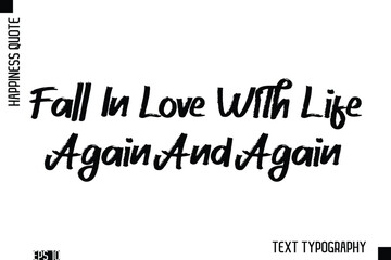 Fall In Love With Life Again And Again   -Happiness Inspiring Quote Brush Hand Lettering Text Design