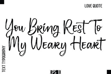 You Bring Rest To My Weary Heart   -Romantic Love Quote Typography Hand Drawn Brush Lettering Design