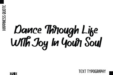 Dance Through Life With Joy In Your Soul    -Happiness Inspiring Quote Brush Hand Lettering Text Design