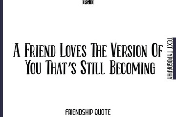 A Friend Loves The Version Of You That’s Still Becoming   -Popular Friendship Message Retro Typography Text Design