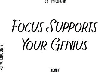 Focus Supports Your Genius   -Motivational Quote or inspirational Victory Slogan Modern Alphabetical Calligraphy