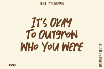 It’s Okay To Outgrow Who You Were   -Empowering Self-Love Phrase Typography Vector for Motivational Posters and Digital Prints