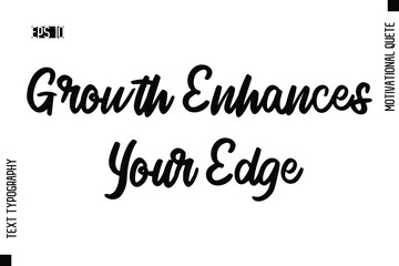 Growth Enhances Your Edge  -Motivational Artwork Cursive Text Typography - Positive Quote