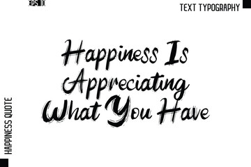 Happiness Is Appreciating What You Have   -Happiness Quote Brush Typography Handwritten Lettering Design