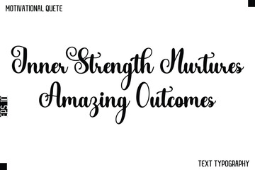 Inner Strength Nurtures Amazing Outcomes    -Cursive Typography Text Design Of Motivational Quote